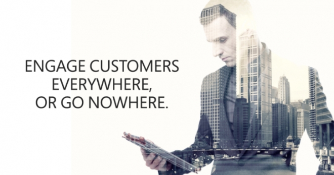 Engage customers everywhere, or go nowhere