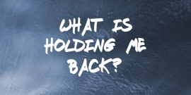 What is holding me back?
